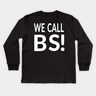 We Call BS!  #wecallbs Kids Long Sleeve T-Shirt